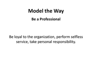 Model the WayBea Professional Be loyal to the organization, perform selfless service, take personal responsibility. 