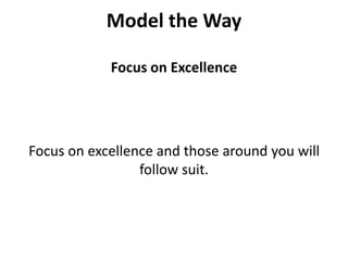 Model the WayFocus on ExcellenceFocus on excellence and those around you will follow suit.