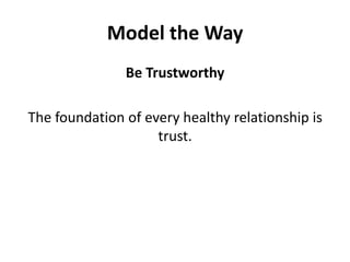 Model the WayBe TrustworthyThe foundation of every healthy relationship is trust. 