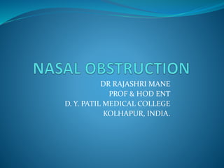 DR RAJASHRI MANE
PROF & HOD ENT
D. Y. PATIL MEDICAL COLLEGE
KOLHAPUR, INDIA.
 
