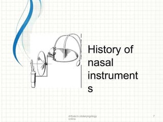 History of
nasal
instrument
s
drtbalu's otolaryngology
online
7
 