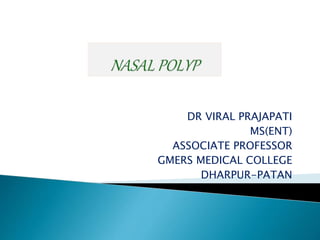DR VIRAL PRAJAPATI
MS(ENT)
ASSOCIATE PROFESSOR
GMERS MEDICAL COLLEGE
DHARPUR-PATAN
 