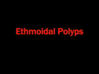 Ethmoidal Polyps
 
