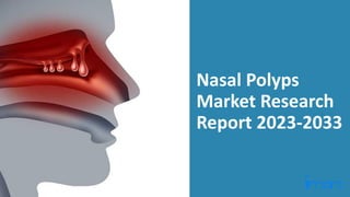 Nasal Polyps
Market Research
Report 2023-2033
 