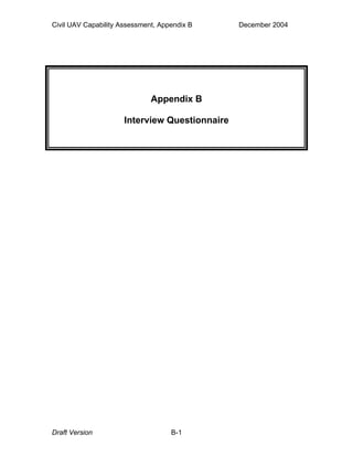 Civil UAV Capability Assessment, Appendix B December 2004 
Appendix B 
Interview Questionnaire 
Draft Version B-1 
 