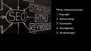 Meest relevante posities
1. Kopregel
2. Samenvatting
3. Funtietitels
4. Vaardigheden
5. Aanbevelingen
 