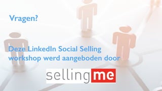 Vragen?
Deze LinkedIn Social Selling
workshop werd aangeboden door
 