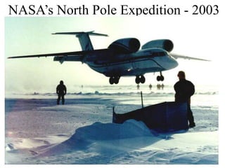 NASA’s North Pole Expedition - 2003
2004
 
