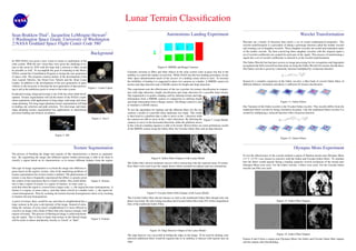 Lunar Terrain Classiﬁcation
Sean     Brakken-Thal1,
                   Jacqueline                             LeMoigne-Stewart2                                                                Autonomous Landing Experiment                                                                                                       Wavelet Transformation
1:Washington Space Grant, University of Washington                                                                                                                                                         Wavelets are a family of functions that satisfy a set of certain mathematical properties. The
2:NASA Goddard Space Flight Center Code 580                                                                                                                                                                wavelet transformation is a procedure of taking a prototype function called the mother wavelet
                                                                                                                                                                                                           and creating a set of daughter wavelets. These daughter wavelets are scaled and translated copies
                                                                                                                                                                                                           of the mother wavelet. By then convolving these daughter wavelets with the original signal a
                                                                             Background                                                                                                                    set of wavelet coefﬁcients are created for each part of the signal. This process of transforming a
                                                                                                                                                                                                           signal into a set of wavelet coefﬁcients is referred to as the wavelet transformation.
In 2004 NASA was given a new vision to return to exploration of the
                                                                                                                                                                                                           The Gabor Wavelet has had past success in image processing for iris recognition and ﬁngerprint
solar system. With the new vision they were given the challenge to re-
                                                                                                                                                                                                           recognition but little research has been done on using the Gabor Wavelet for terrain classiﬁcation.
turn to the moon by 2018 with the hope that a mission to Mars would                                                               Figure 6: HiRISE and Range Cameras
                                                                                                                                                                                                           The Gabor wavelet is given by a harmonic function multiplied by a Gaussian function:
be possible as well. To accomplish the goal of returning to the Moon,
                                                                                                     Currently missions to Mars and other objects in the solar system come at great risk due to the
NASA created the Constellation Program to design the new generation                                                                                                                                                                                    i2π x +ψ
                                                                                                                                                                                                                                                                      x2 +γ 2 y 2
                                                                                                                                                                                                                                                                     − 2σ2
                                                                                                     inability to control the landers in real time. While NASA has the best landing procedures of any                                            G=e       λ        e
of space craft. The program consists mainly of the development of the
                                                                                                     other space administration much of the success of a landing comes down to luck. To increase
Ares Launch Vehicles, the Orion Crew Vehicle and the Altair Lunar
                                                                                                     the reliability of landing it is suggested to place two cameras on a lander: A HiRISE camera for      Instead of a complete expansion of the Gabor wavelet, a ﬁlter bank of several Gabor ﬁlters of
Lander. In addition to the development of the next generation of space
                                                                                                     texture and edge detection and a LIDAR camera for height and slope detection.                         different dilation, orientation and phase is sufﬁcient for terrain classiﬁcation.
vehicles is the necessity to develop the next generation of data process-
                                                                          Figure 1: Lunar Capsle
ing to aid in the ambitious goals to return to the solar system.                                     This experiment tests the effectiveness of the two wavelets for texture classiﬁcation in conjunc-
                                                                                                     tion with edge detection, height classiﬁcation and slope detection for a possible lunar terrain.
In data processing, image processing is one of the key areas under devel-
                                                                                                     The experiment is to guide a landing craft by utilizing texture and edge
opment. Texture segmentation will aid the future of the NASA’s explo-
                                                                                                     information from a HiRISE camera in conjunction to utilizing height
ration aspirations with applications in long-range, mid-range and short-
                                                                                                     and slope information from a Range camera. The Range camera is used                                                                       Figure 11: Gabor Filters
range planning. For long-range planning texture segmentation will help
                                                                                                     to simulate a LIDAR camera.
in landing site selection and path selection. For mid-range and short-                                                                                                                                     One Variation of the Gabor wavelet is the Circular Gabor wavelet. This wavelet differs from the
range planning texture segmentation has applications to autonomous                                   To test the algorithms for landing and the different ﬁlters for the two                               traditional Gabor wavelet by being orientation invariant. Like the traditional Gabor wavelet it is
precision landing and obstacle avoidance.                                                            cameras a model of a possible lunar landscape was made. This model                                    created by multiplying a sinusoid function with a Gaussian function:
                                                                                                                                                              ˆ
                                                                                                     is then ﬁxed to a platform that is able to move in the z direction while                                                                             √
                                                                                                                                                                                                                                                              x2 +y 2           x2 +γ 2 y 2
                                                                             Figure 2: Ares I                                                                                                                                                                                  − 2σ2
                                                                                                                                           ˆ      ˆ
                                                                                                     the cameras are able to move in the x and y directions. By allowing the Figure 7: Lunar Model                                            Gc = ei2π        λ      +ψ   e
                                                                                                     cameras to move in the horizontal directions while the platform moves
                                                                                                     in the vertical a landing sequence is able to be tested. Shown below are some preliminary results
                                                                                                     of the HiRISE camera using the Gabor ﬁlter, the Circular Gabor ﬁlter and an edge detector.

                                          Figure 3: JSC
                                                                                                                                                                                                                                               Figure 12: Gabor Filters


                                                            Texture Segmentation                                                                                                                                                                                 Olympus Mons Experiment
The process of breaking the image into regions of like characteristics is known as segmenta-
                                                                                                                                                                                                           To test the effectiveness of the wavelet method a region of Martian terrain near Olympus Mons
tion. By segmenting the image into different regions further processing is able to be done to                               Figure 8: Gabor Filter Outputs of the Lunar Model                              (18◦N 133◦W ) was chosen to convolve with the Gabor and Circular Gabor ﬁlters. To simulate
classify a region based on its characteristics or to extract different features from the region.
                                                                                                     The Gabor ﬁlter showed moderate success with it interacting with the expected areas of texture.       how the ﬁlters would operate during a landing sequence several resolutions of the terrain near
                                                                                                     Four ﬁlters were used to get the output shown which included two phases and two orientations.         Olympus Mons were used. For the Gabor wavelet, 4 ﬁlters were used. For the Circular Gabor
One type of image segmentation is to break the image into different re-                                                                                                                                    wavelet one ﬁlter was used.
gions based on the region’s texture. One of the underlying problems of
texture segmentation lies in how texture is deﬁned. The phenomenon of
texture is one that is frequently experienced but differs so greatly given
the context of the experience that it is hard to deﬁne. One useful deﬁni-   Figure 4: Texture
tion is that a region of texture is a region of features, at some scale s0,
such that when the region is viewed from a larger scale, s1, the region becomes homogeneous. A
feature is a region, at some scales0, such that when viewed at a smaller scale, s1, the region be-
comes homogeneous. Thus by zooming out textures become homogeneous where as by zooming                                  Figure 9: Circular Gabor Filter Output of the Lunar Model
in features become homogeneous.                                                                      The Circular Gabor ﬁlter did not interact as well as the traditional Gabor ﬁlter though only one
A pixel of texture, then, would be one such that its neighborhood has a                              phase was tested. By only testing one phase the Circular Gabor ﬁlter took 25% of the computation                                       Figure 13: Gabor Filter Outputs
large variance in the gray scale intensity of the image. Instead of calcu-                           time of the traditional Gabor Filter.
lating the variance of every pixel’s neighborhood it is more efﬁcient to
convolve an image with a bank of ﬁlters that only interact strongly with
regions of texture. This process of ﬁltering an image is called transform-
ing the signal. This is done in hopes that texture in the ﬁltered image
                                                                             Figure 5: Feature
will be easier to detect and thereby classify as “Good” or “Bad”.


                                                                                                                           Figure 10: Edge Detector Output of the Lunar Model
                                                                                                     The edge detector was successful in ﬁnding the edges in the image. To be used for landing zone                                         Figure 14: Gabor Filter Outputs
                                                                                                     selection additional ﬁlters would be required due to its inability to interact with regions near an   Figures 8 and 9 show a region near Olympus Mons, the Gabor and Circular Gabor ﬁlter outputs
                                                                                                     edge.                                                                                                 and the outputs after thresholding.
 