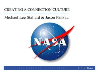 CREATING A CONNECTION CULTURE Michael Lee Stallard & Jason Pankau 