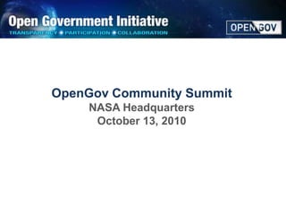 OpenGov Community Summit NASA Headquarters October 13, 2010 