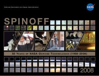 National Aeronautics and Space Administration
50 YEARS OF NASA-DERIVED TECHNOLOGIES (1958-2008)
SPINOFF
2008
 