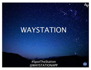 WAYSTATION
#SpotTheStation
@WAYSTATIONAPP
 