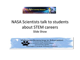 NASA Scientists talk to students
     about STEM careers
            Slide Show
 
