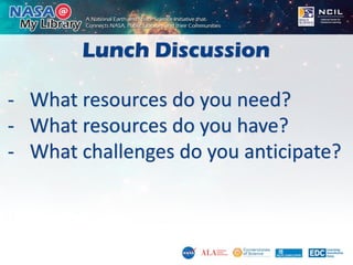Lunch Discussion
- What resources do you need?
- What resources do you have?
- What challenges do you anticipate?
 