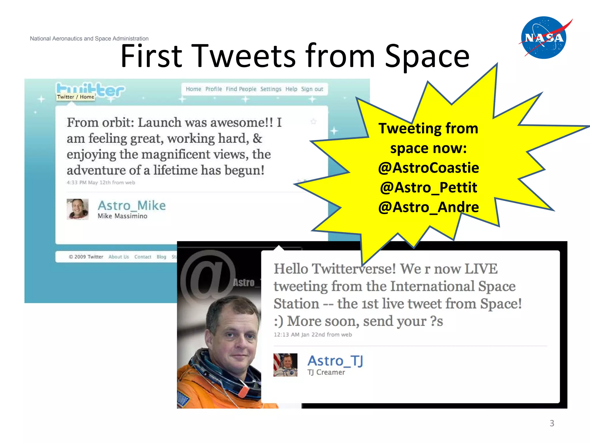 First Tweets from Space National Aeronautics and Space Administration Tweeting from space now: @AstroCoastie @Astro_Pettit @Astro_Andre 