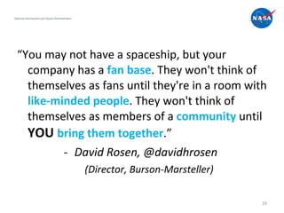 <ul><li>“ You may not have a spaceship, but your company has a  fan base . They won't think of themselves as fans until th...