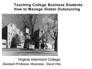 Virginia Intermont College Assistant Professor -Business : David Hite Teaching College Business Students  How to Manage Global Outsourcing 