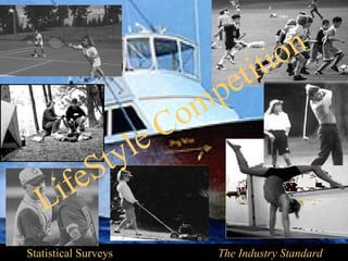io n
                                   e t it
                             m p
                          C o
                  ty le
         f e S
   L i
Statistical Surveys             The Industry Standard
 