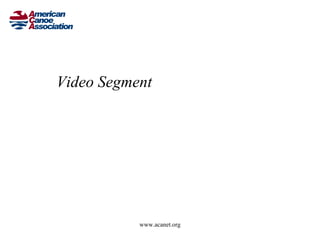 Video Segment




           www.acanet.org
 