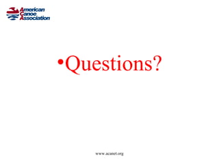 •Questions?


    www.acanet.org
 