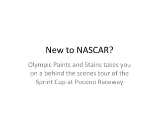New to NASCAR? Olympic Paints and Stains takes you on a behind the scenes tour of the Sprint Cup at Pocono Raceway 