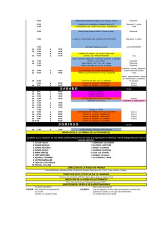 10:00                                               Radio Máxima Memorias Máxima con Veronica Olvera                       Disponible

             10:00                                                 Entrevista en el Heraldo de Chiapas Pilotos NCS                 Disponible 2 pilotos
             12:00                                               CONFERENCIA DE PRENSA EN HOTEL PALMARECA                                 Todos

             12:00                                                  Radio Nucleo Nuestra ciudad c Francisco Javier                      Disponible



             13:00                                         TV CANAL 5 CON ARTURO VLDZ- GERARDO RUIZ DEPORTES                       Disponible 2 pilotos



             13:00                                                           ABC Radio Tapachula con David                           (cero)19636323081
      de     14:00            a            15:00
      de     15:00            a            16:00
             16:00            a            16:30                    FORMACIÓN DESFILE DE PATROCINADORES
      de     16:30            a            17:30                        DESFILE DE PATROCINADORES                                           Todos

                                                             Radio entrevista Radiorama Cronometro deportivo c Gerardo
      de     17:00                                                              Gomez y Juan Guillen                                    Disponible
      de     17:00                                                      Radio Máxima Tok2 Con Ivan Ortega                               Disponible
             18:00                                                      Radio entrevista en Exa en el Exacto                            Disponible
                                                                                                                              Edecanes Corona y edecanes
      de     18:00            a            18:30                     ACTIVACIONES EN PLAZA GALERIAS BLVD                        de patrocinadores oficiales
      de     18:30            a            19:30                    FIRMA DE AUTOGRAFOS EN PLAZA GALERIAS                                 Todos

                                                                                                                             Pilotos, patrocinadores, medios
                                                                                                                              de comunicación y miembros
      de     22:00                                                      COCKTAIL DE NCS EN LA MANSION                                   de equipos
             23:00            a            00:00                         Centros de consumo " Barchelona"                                 Corona
      de      0:00            a            01:00                         Centros de consumo "La Cheleria"                                 Corona

                                             SABADO                                                                                07-Nov
      de      8:00            a            09:00                                 DIA DEL AFICIONADO
      de      9:00            a            10:00                                 DIA DEL AFICIONADO
      de     10:00            a            13:00                                 DIA DEL AFICIONADO
      de     10:00            a            12:00                        ACTIVACIONES EN 2 MODELORAMAS                                    Corona
      de     13:00                                                            Radio Exa Tour en vivo                           Disponible 2 pilotos phoner
      de     14:00            a            15:00
      de     15:00            a            16:00
      de     16:00            a            17:00
             17:00                                                               Chiapas a Cantar
      de     18:00            a            19:00                   ACTIVIDADES DE PROMO EN PLAZA GALERIAS                                 Corona
      de     22:00            a            23:00                         Centros de consumo " Barchelona"                                 Corona
      de     23:00            a            00:00                         Centros de consumo " Barchelona"                                 Corona
      de      0:00            a            01:00                         Centros de consumo "La Cheleria"                                 Corona
      de   01:00              a            02:00                         Centros de consumo "La Cheleria"

                                           DOMINGO                                                                                 08-Nov

      de     11:00            a            12:00                       Control Remoto Máxima 5 Intervenciones
                                               INVITADOS A LA FIRMA DE AUTOGRAFOS

Los pilotos que no aparecen en este listado pueden participar favor de avisar a la organización al menos con 1 día de anticipación para crear los
                                                             espacios suficientes.
       1   JULIAN ISLAS                                                             11   ABRAHAM CALDERON
       2   RUBEN ROVELO                                                             12   PATRICK GOETERS
       3   JORGE ARTEAGA                                                            13   HUGO OLIVERAS
       4   RUBEN PARDO                                                              14   GERMAN QUIROGA
       5   IRWIN VENCES                                                             15   JOSE LUIS RAMIREZ
       6   PEPE MONTAÑO                                                             16   HOMERO RICHARDS
       7   RODRIGO MARBAN                                                           17   ALEJANDRO CAPIN
       8   VICTOR BARRALES
       9   CARLOS CONTRERAS
      10   RAFAEL VALLINA
                                                       DIRECCION DE LA RUEDA DE PRENSA
                        Hotel Best Western Palmareca Hotel & Suites Blvd. Belisario Domínguez No. 4120-2 Tuxtla Gutiérrez, Chiapas

                                                   DIRECCION DE EL COCKTAIL EN LA MANSIÓN
                                            Periferico Sur Poniente #155 Col. Santa Elena Junto al Camino Real
                                                     DIRECCION DE LA FIRMA DE AUTOGRAFOS
                                                     Plaza Galerias Boulevard, Belisario Dominguez #1861
                                                   DIRECCION DEL DESFILE DE PATROCINADORES
           Goodyear Llasa Matriz                                                         Plaza Galerias Boulevard
SALIDA Blvd. Belisario Dominguez #2105                                LLEGADA            Una vez llegando a la plaza cada marca tomara su camino para
           Col. Centro                                                                   guardar sus coches, no hay lugar para estacionarse
           Contacto. Lic. Benjamin Rojas                                                 en carabana afuera de la plaza.
 