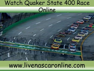 Watch Quaker State 400 Race
Online
www.livenascaronline.com
 