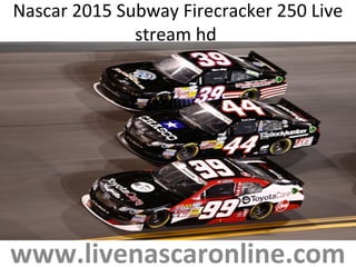 Nascar 2015 Subway Firecracker 250 Live
stream hd
www.livenascaronline.com
 