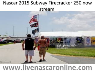 Nascar 2015 Subway Firecracker 250 now
stream
www.livenascaronline.com
 