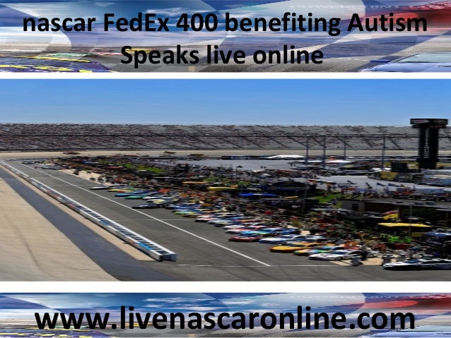 nascar FedEx 400 benefiting Autism
Speaks live online
www.livenascaronline.com
 