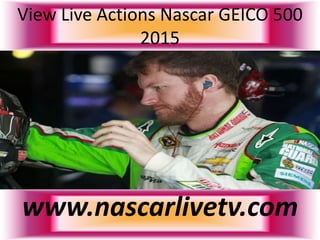 View Live Actions Nascar GEICO 500
2015
www.nascarlivetv.com
 