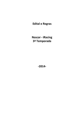 Edital e Regras 
Nascar - iRacing 
3ª Temporada 
-2014- 
 