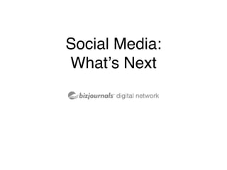 Social Media:
Whatʼs Next
 