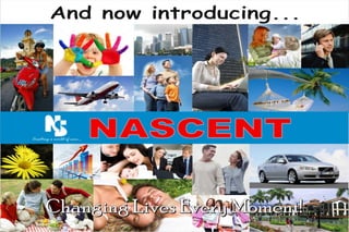 NASCENT And now introducing... 
