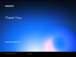 Thank You.




www.nascentgrp.com




Carmel Ventures Workshop   January 2011
 