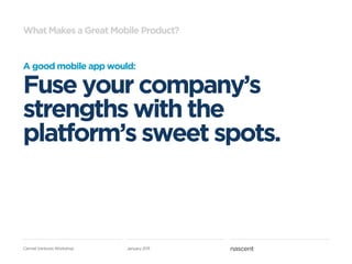 What Makes a Great Mobile Product?


A good mobile app would:

Fuse your company’s
strengths with the
platform’s sweet spo...