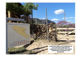 DAQUI PRA FRENTE SÓ É PERMITIDO IR
   A PÉ. SÃO UNS 30 MINUTOS DE
CAMINHADA POR BONITA TRILHA BEM
   CONSERVADA E EQUIPADA COM
           QUIOSQUES.
 