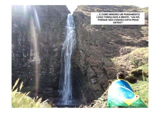 NÃOE COMO MINEIRO UM PENSAMENTO
  ... SÓ TURISTAS, MAS ATÉ O SOL NÃO
 RESISTE EM DAR UMA “ESPIADINHA” E
  LOGO TOMOU-NOS A MENTE: “UAI SÔ,
REFRESCAR-SE TAMBÉM NA NASCENTE
    PORQUE NÃO CONHECI ESTA PRAIA
           DO VELHO CHICO...
                ANTES?”
 