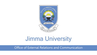 Jimma University
Office of External Relations and Communication
 
