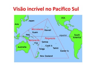 Visão incrível no Pacífico Sul 