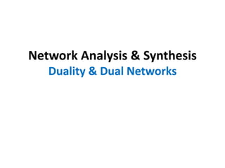 Network Analysis & Synthesis
Duality & Dual Networks
 