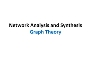 Network Analysis and Synthesis
Graph Theory
 