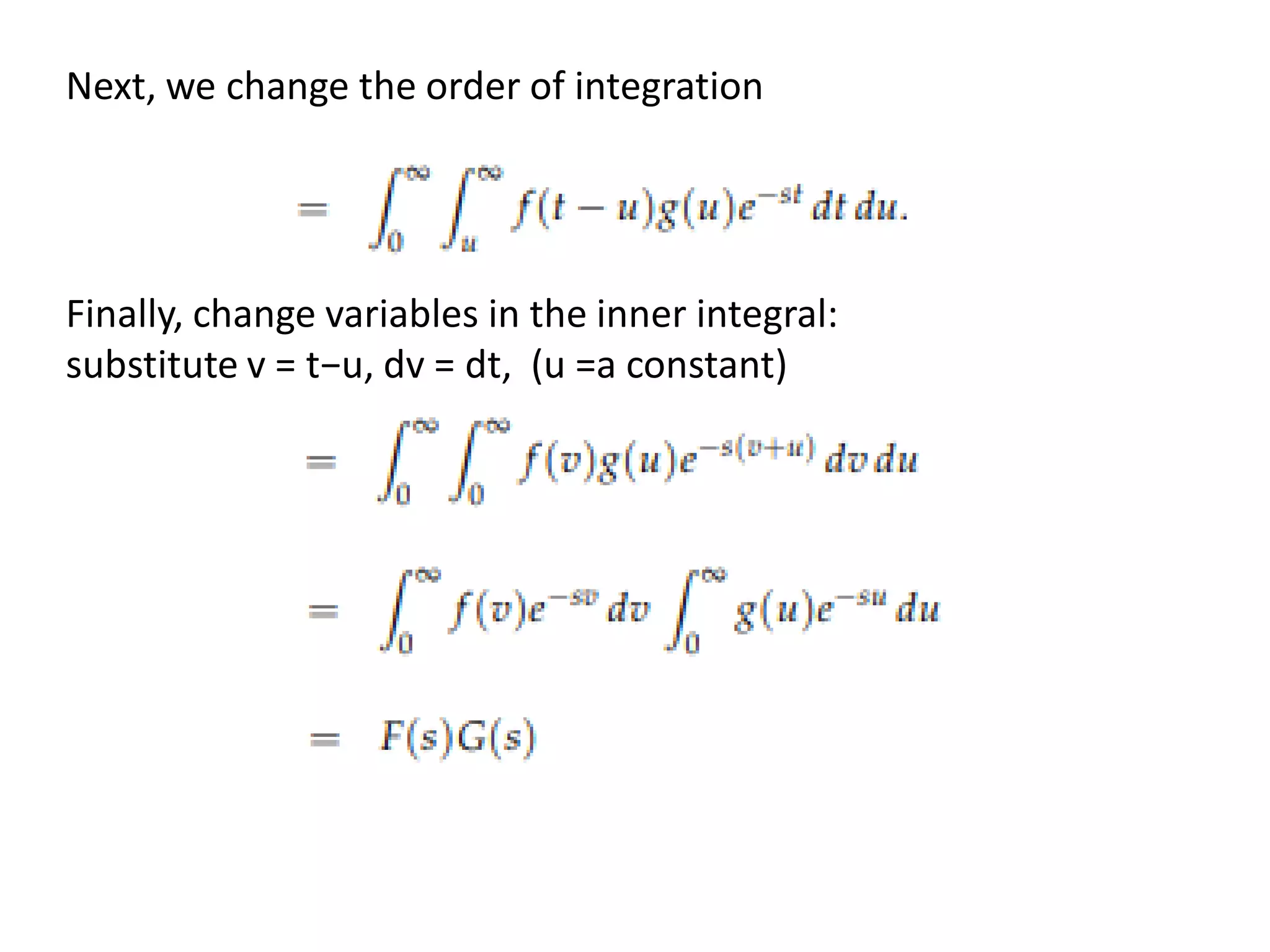 Next, we change the order of integration
Finally, change variables in the inner integral:
substitute v = t−u, dv = dt, (u =a constant)
 
