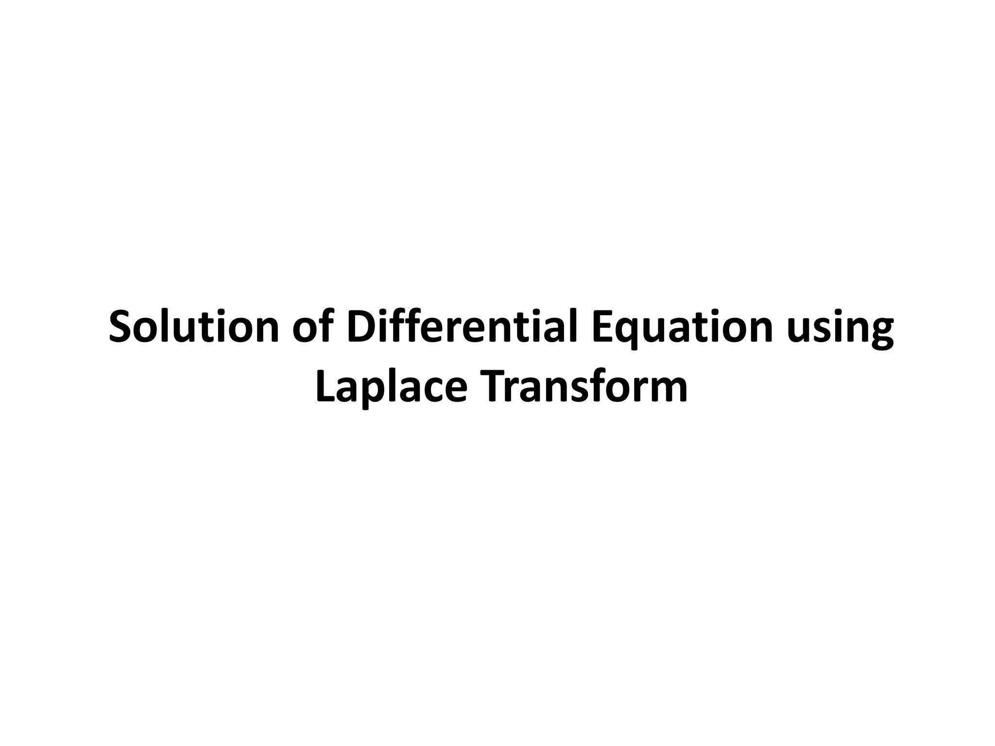 Solution of Differential Equation using
Laplace Transform
 
