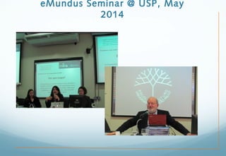 eMundus Seminar @ USP, May
2014
 