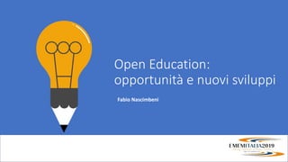 Open Education:
opportunità e nuovi sviluppi
Fabio Nascimbeni
 