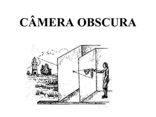 CÂMERA OBSCURA
 