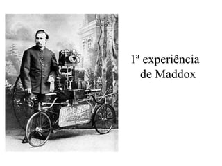 1ª experiência
de Maddox
 