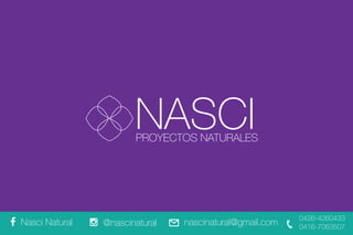 NASCIPROYECTOS NATURALES
Nasci Natural @nascinatural nascinatural@gmail.com
0426-4260433
0416-7063507
 